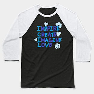 INSPIRE, CREATE, IMAGINE, LOVE Baseball T-Shirt